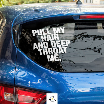 Стикер за кола Pull my hair and deep throat me.