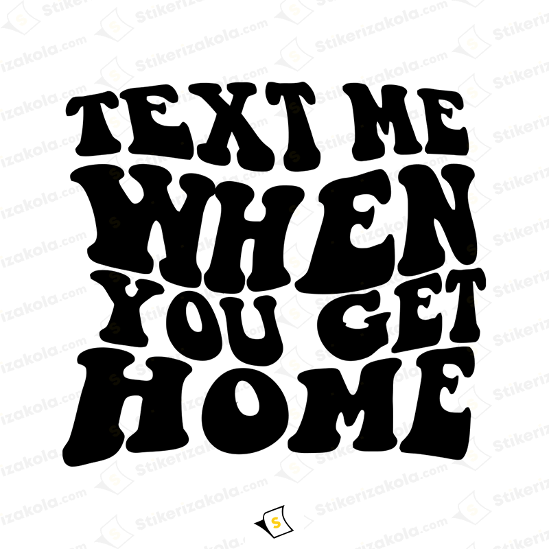 Стикер за кола - Text Me When You Get Home / Пиши ми когато се прибереш вкъщи